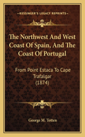 Northwest And West Coast Of Spain, And The Coast Of Portugal