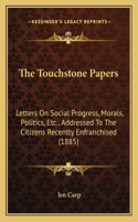 The Touchstone Papers: Letters On Social Progress, Morals, Politics, Etc., Addressed To The Citizens Recently Enfranchised (1885)(English)