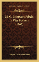 M. G. Lichtwers Fabeln In Vier Buchern (1762): (German)