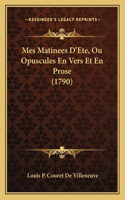 Mes Matinees D'Ete, Ou Opuscules En Vers Et En Prose (1790)
