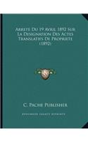 Arrete Du 19 Avril 1892 Sur La Designation Des Actes Translatifs De Propriete (1892)