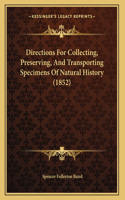 Directions For Collecting, Preserving, And Transporting Specimens Of Natural History (1852)