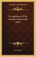 The Significance Of The Louisiana-Texas Frontier (1910)