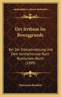 Der Irrthum Im Beweggrunde: Bei Der Erbeseinsetzung Und Dem Vermachtnisse Nach Romischem Recht (1899)(German)