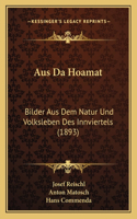 Aus Da Hoamat: Bilder Aus Dem Natur Und Volksleben Des Innviertels (1893)