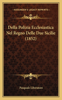 Della Polizia Ecclesiastica Nel Regno Delle Due Sicilie (1852)