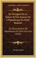 De L'Origine De La Nature Et Des Sources De L'Hypotheque En Droit Romain