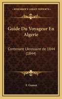 Guide Du Voyageur En Algerie: Contenant L'Annuaire de 1844 (1844)