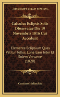 Calculus Eclipsis Solis Observatae Die 19 Novembris 1816 Cui Accedunt