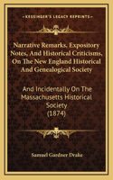 Narrative Remarks, Expository Notes, And Historical Criticisms, On The New England Historical And Genealogical Society: And Incidentally On The Massachusetts Historical Society (1874)