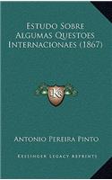 Estudo Sobre Algumas Questoes Internacionaes (1867)