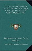 Lettres Sur Le Desir De Plaire, Suivies De, Ce Que C'Est Que L'Occasion, Conte Moral (1786)
