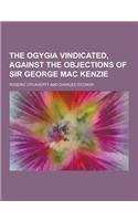 The Ogygia Vindicated, Against the Objections of Sir George Mac Kenzie: (English)