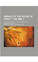 Annals of the House of Percy (Volume 1); From the Conquest to the Opening of the Nineteenth Century
