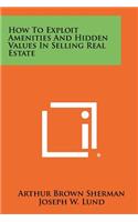 How to Exploit Amenities and Hidden Values in Selling Real Estate