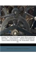 Index to the Reports and Documents of the ... Congress ... with Numerical Lists and Schedule of Volumes, Issue 24...
