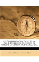 Ad Celebrem Locum Taciti Germ. XIX, 1. Dissertatio Historica de Origine Literarum Apud Germanos...