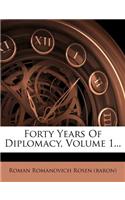Forty Years of Diplomacy, Volume 1...