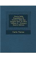 Storia Della Repubblica Di Genova: Dalla Sua Origine Sino Al 1814, Volume 6