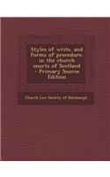 Styles of Writs, and Forms of Procedure, in the Church Courts of Scotland