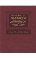 The Land of the Wine: Being an Account of the Madeira Islands at the Beginning of the Twentieth Century and from a New Point of View Volume