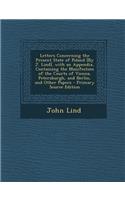 Letters Concerning the Present State of Poland [By J. Lind]. with an Appendix, Containing the Manifestoes of the Courts of Vienna, Petersburgh, and Berlin, and Other Papers