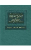 The Conservation of Vision; An Essay on the Care of the Eyes: Eye-Strain, Eye Diseases, Illumination, Improvement