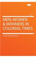 Men, Women & Manners in Colonial Times Volume 1