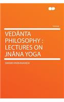 Vedï¿½nta Philosophy: Lectures on Jnï¿½na Yoga: Lectures on Jnï¿½na Yoga