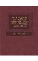 Das Konigthum Der Juden in Frankreich. Erstes Heft. - Primary Source Edition