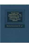 Joseph Suss Oppenheimer, Ein Finanzmann Des 18. Jahrhunderts. - Primary Source Edition