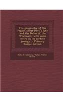 The Geography of the Region about Devil's Lake and the Dallas of the Wisconsin, with Some Notes on Its Surface Geology - Primary Source Edition