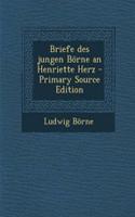 Briefe Des Jungen Borne an Henriette Herz - Primary Source Edition