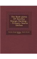 The Book-Plates of Dorothy Sturgis Harding... - Primary Source Edition