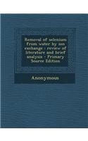 Removal of Selenium from Water by Ion Exchange: Review of Literature and Brief Analysis - Primary Source Edition