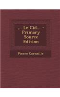 ... Le Cid... - Primary Source Edition