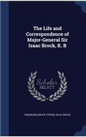 The Life and Correspondence of Major-General Sir Isaac Brock, K. B