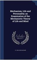 Mechanism, Life and Personality; an Examination of the Mechanistic Theory of Life and Mind: (English)