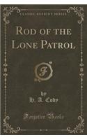 Rod of the Lone Patrol (Classic Reprint)