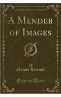A Mender of Images (Classic Reprint): (English)