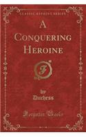 A Conquering Heroine (Classic Reprint): (English)