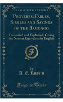 Proverbs, Fables, Similes and Sayings of the Bamongo