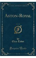 Aston-Royal, Vol. 1 of 3 (Classic Reprint)