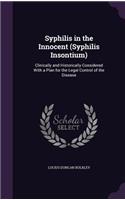 Syphilis in the Innocent (Syphilis Insontium): Clinically and Historically Considered with a Plan for the Legal Control of the Disease