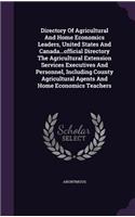 Directory of Agricultural and Home Economics Leaders, United States and Canada...Official Directory the Agricultural Extension Services Executives and Personnel, Including County Agricultural Agents and Home Economics Teachers