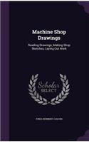 Machine Shop Drawings: Reading Drawings, Making Shop Sketches, Laying Out Work