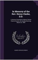 In Memory of the Rev. Dorus Clarke, D.D.: A Sermon Preached in Mount Vernon Church, Boston, On Sunday Morning, March 23, 1884(English)