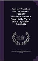 Property Taxation and the Montana Property Classification law; a Report to the Thirty-ninth Legislative Assembly
