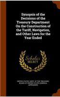 Synopsis of the Decisions of the Treasury Department On the Construction of the Tariff, Navigation, and Other Laws for the Year Ended