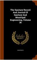 Sanitary Record And Journal Of Sanitary And Municipal Engineering, Volume 36